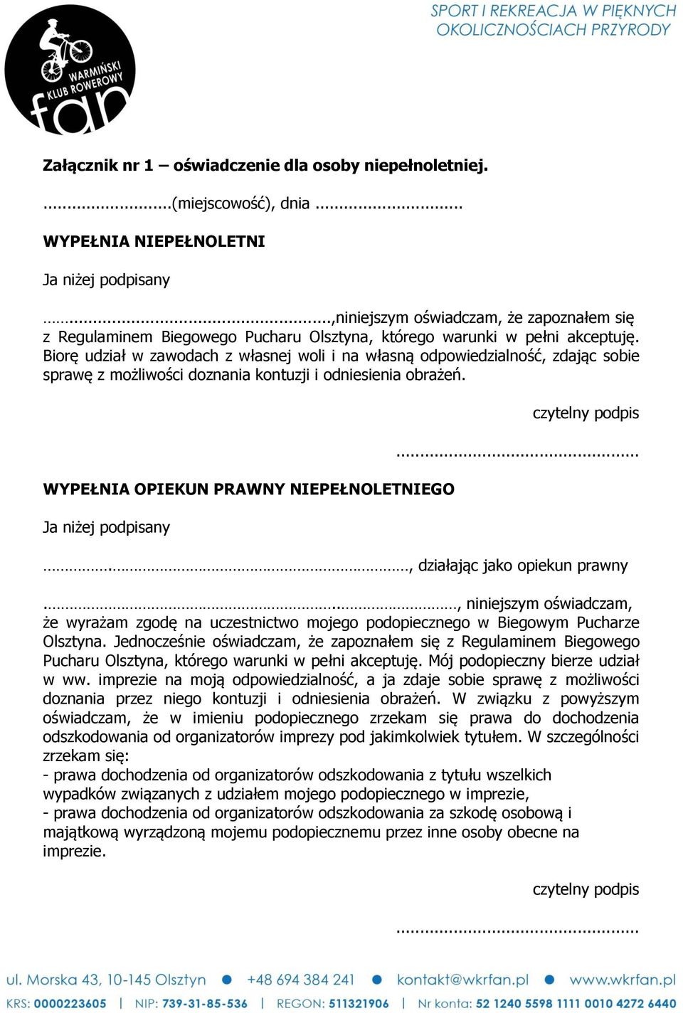 Biorę udział w zawodach z własnej woli i na własną odpowiedzialność, zdając sobie sprawę z możliwości doznania kontuzji i odniesienia obrażeń.