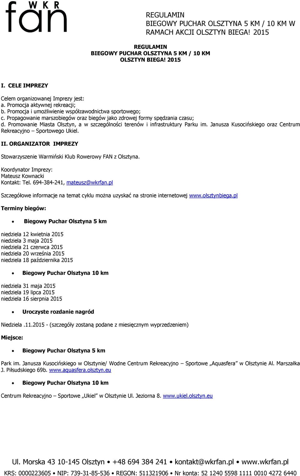 Promowanie Miasta Olsztyn, a w szczególności terenów i infrastruktury Parku im. Janusza Kusocińskiego oraz Centrum Rekreacyjno Sportowego Ukiel. II.