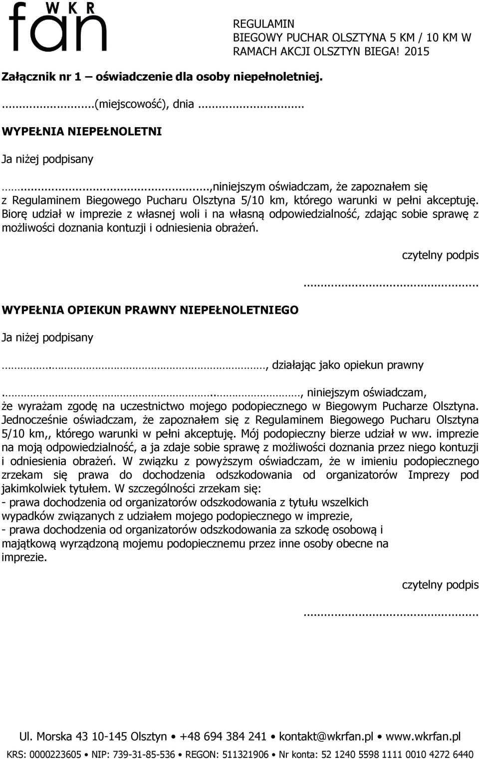 Biorę udział w imprezie z własnej woli i na własną odpowiedzialność, zdając sobie sprawę z możliwości doznania kontuzji i odniesienia obrażeń.