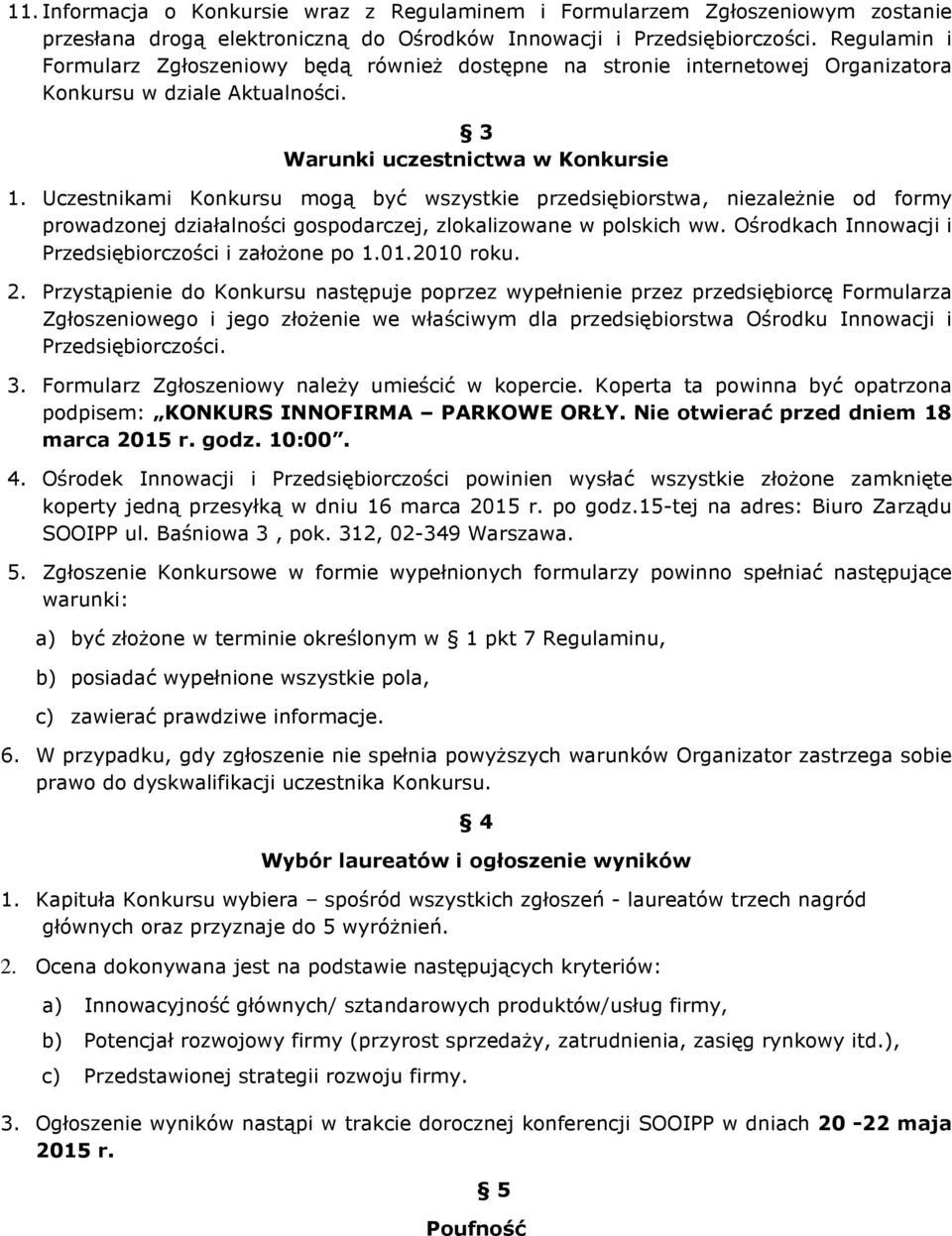 Uczestnikami Konkursu mogą być wszystkie przedsiębiorstwa, niezależnie od formy prowadzonej działalności gospodarczej, zlokalizowane w polskich ww.