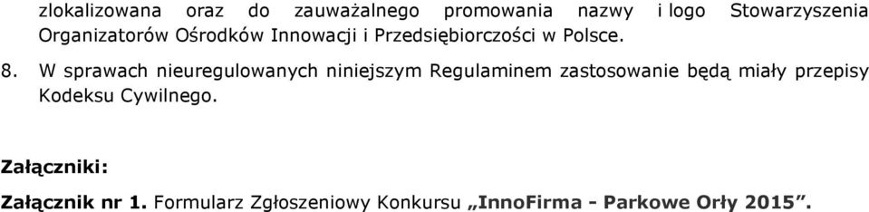 W sprawach nieuregulowanych niniejszym Regulaminem zastosowanie będą miały przepisy