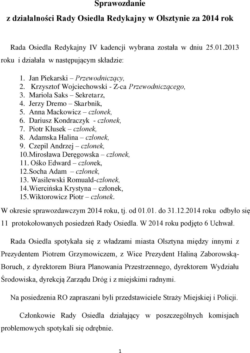 Piotr Kłusek członek, 8. Adamska Halina członek, 9. Czepil Andrzej członek, 10. Mirosława Deręgowska członek, 11. Ośko Edward członek, 12. Socha Adam członek, 13. Wasilewski Romuald-członek, 14.