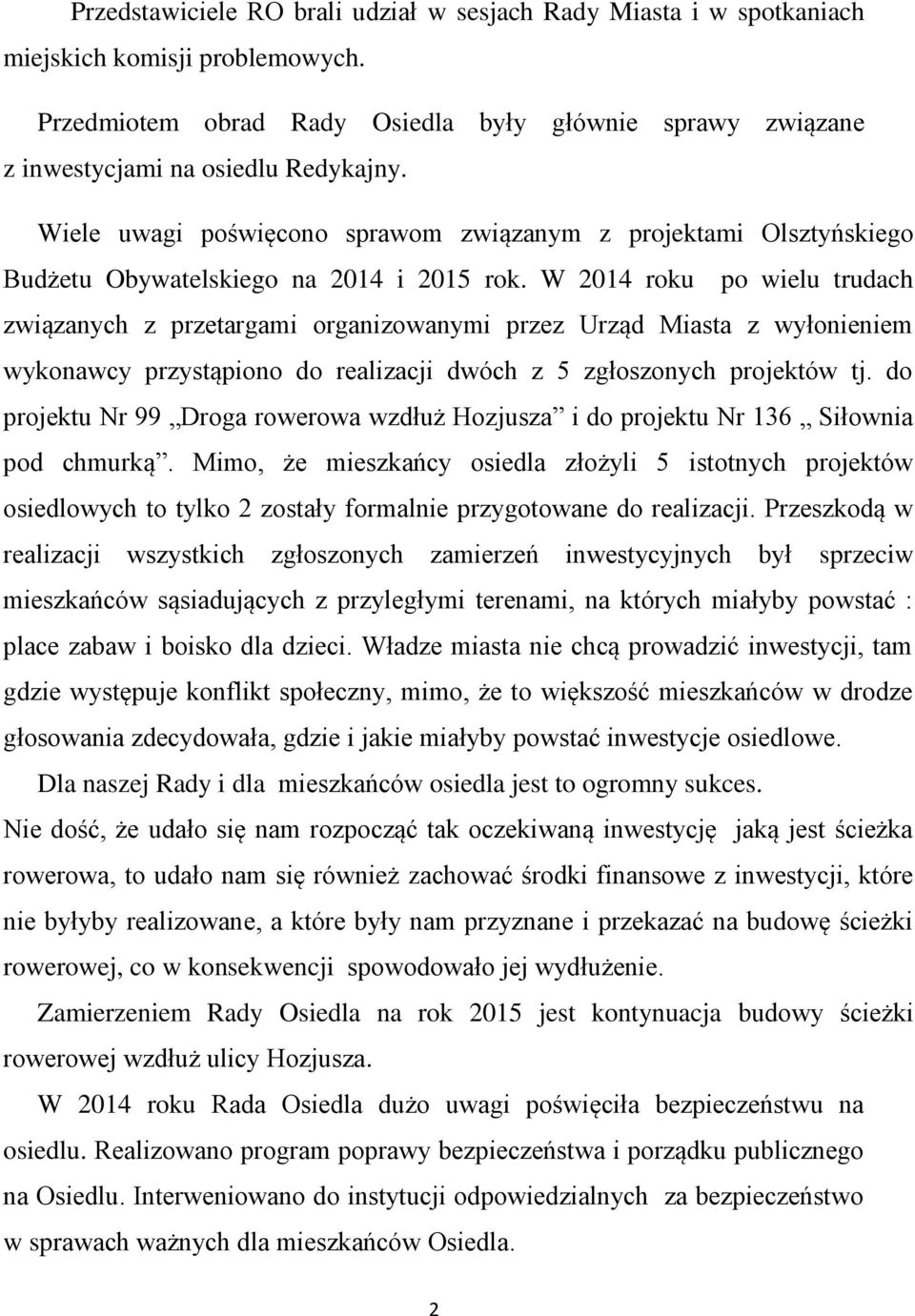 W 2014 roku po wielu trudach związanych z przetargami organizowanymi przez Urząd Miasta z wyłonieniem wykonawcy przystąpiono do realizacji dwóch z 5 zgłoszonych projektów tj.