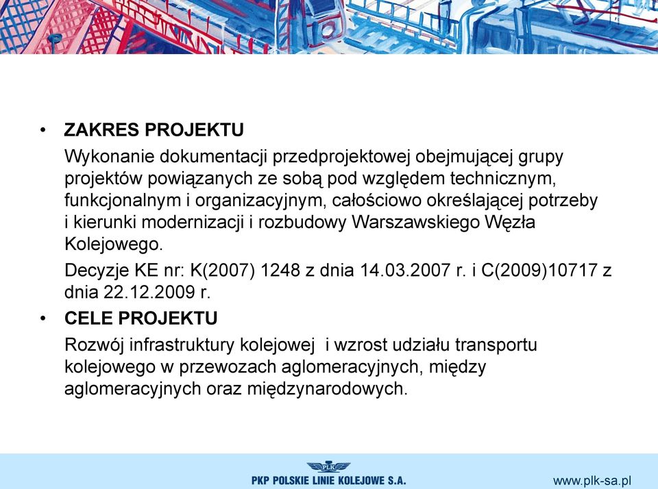 Warszawskiego Węzła Kolejowego. Decyzje KE nr: K(2007) 1248 z dnia 14.03.2007 r. i C(2009)10717 z dnia 22.12.2009 r.