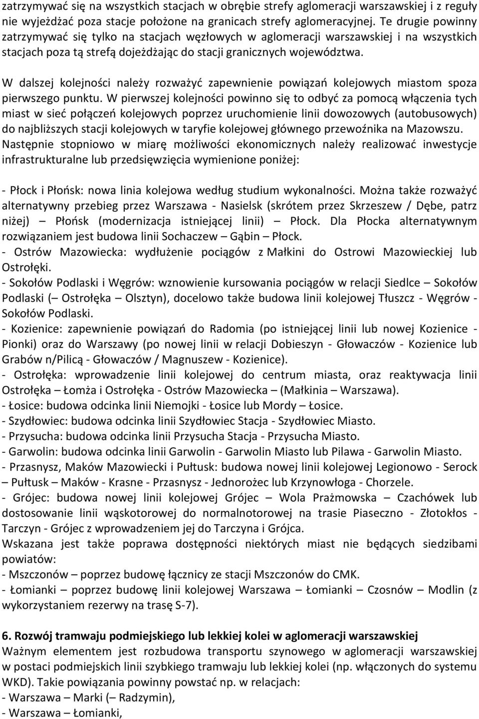 W dalszej kolejności należy rozważyć zapewnienie powiązań kolejowych miastom spoza pierwszego punktu.