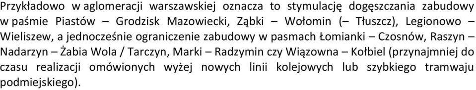 w pasmach Łomianki Czosnów, Raszyn Nadarzyn Żabia Wola / Tarczyn, Marki Radzymin czy Wiązowna Kołbiel