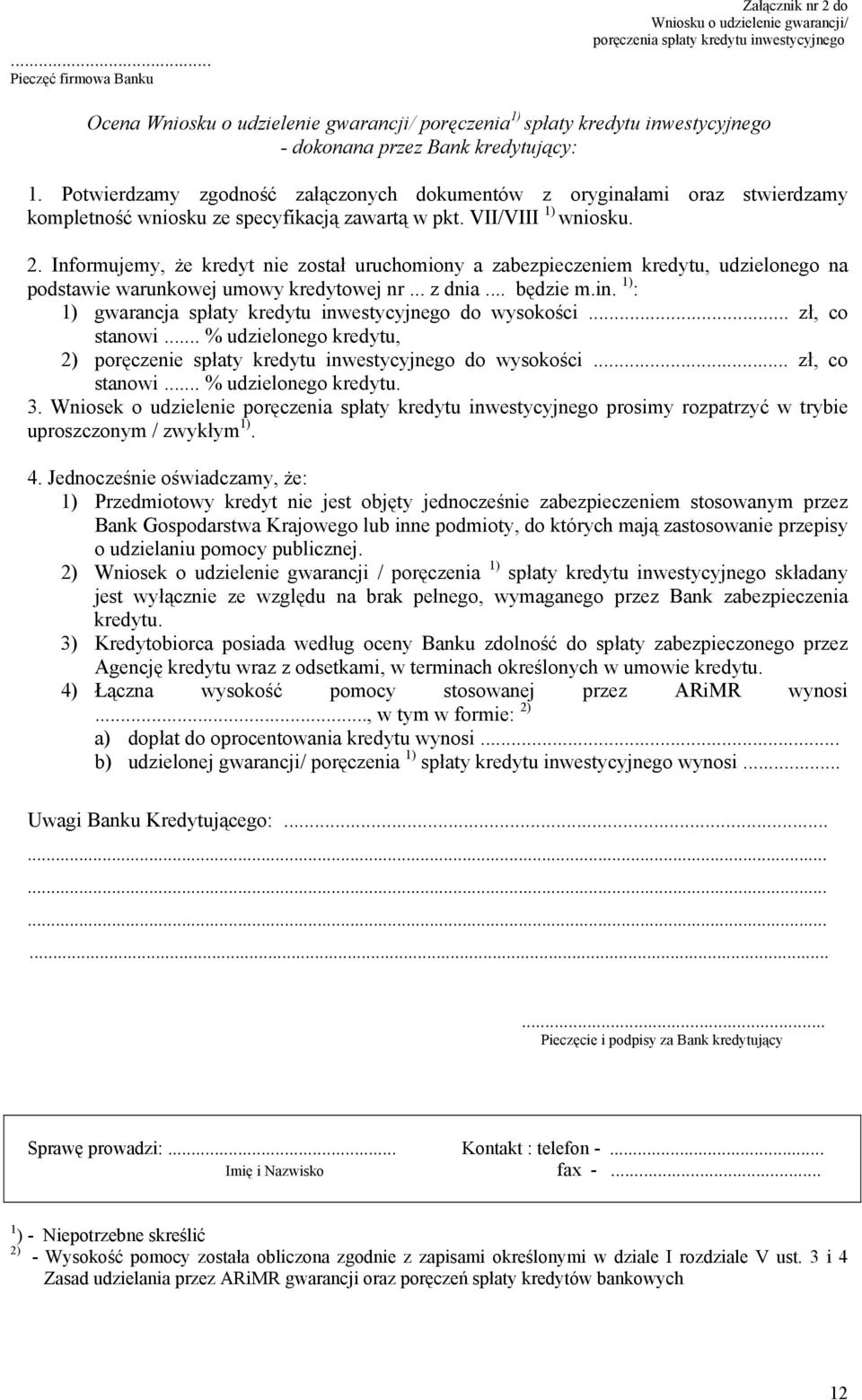 Informujemy, że kredyt nie został uruchomiony a zabezpieczeniem kredytu, udzielonego na podstawie warunkowej umowy kredytowej nr... z dnia... będzie m.in.