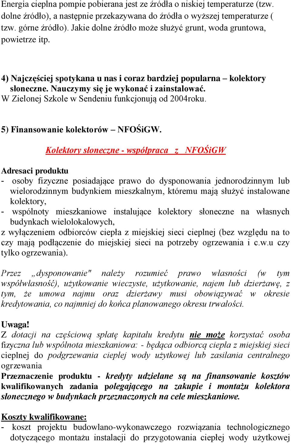 W Zielonej Szkole w Sendeniu funkcjonują od 2004roku. 5) Finansowanie kolektorów NFOŚiGW.