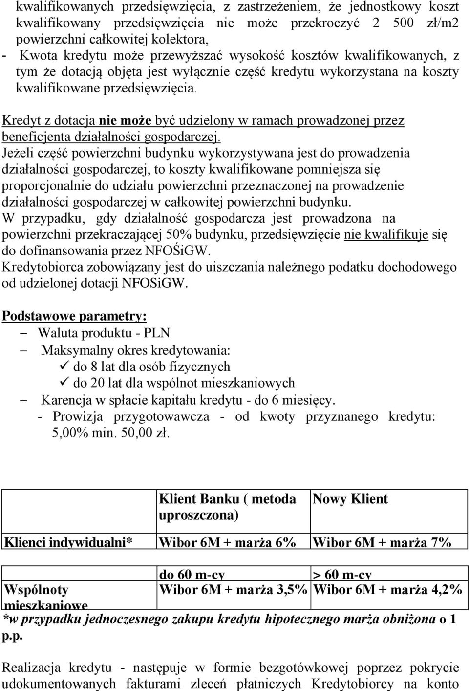 Kredyt z dotacja nie może być udzielony w ramach prowadzonej przez beneficjenta działalności gospodarczej.