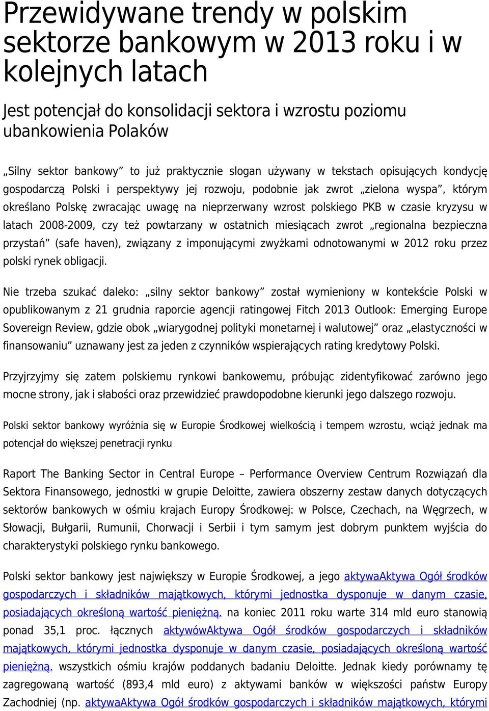 PKB w czasie kryzysu w latach 2008-2009, czy też powtarzany w ostatnich miesiącach zwrot regionalna bezpieczna przystań (safe haven), związany z imponującymi zwyżkami odnotowanymi w 2012 roku przez