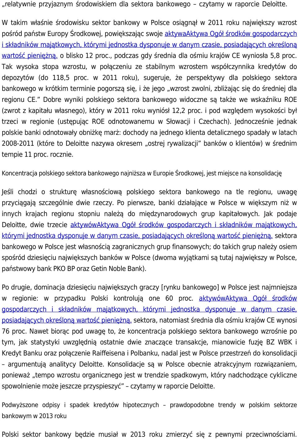 majątkowych, którymi jednostka dysponuje w danym czasie, posiadających określoną wartość pieniężną. o blisko 12 proc., podczas gdy średnia dla ośmiu krajów CE wyniosła 5,8 proc.