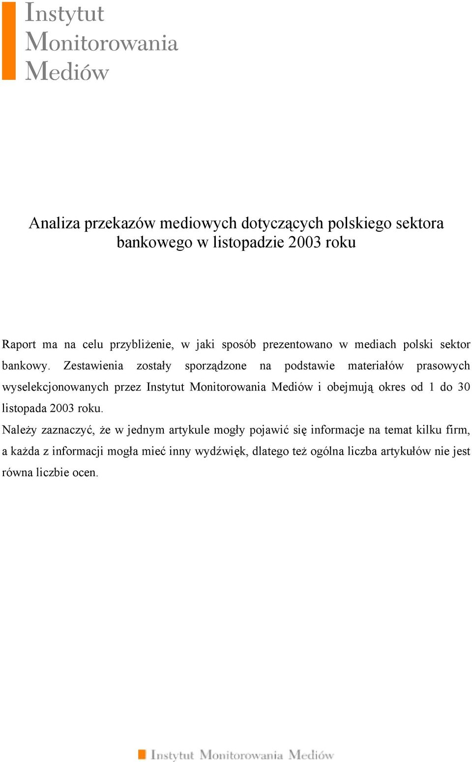 Zestawienia zostały sporządzone na podstawie materiałów prasowych wyselekcjonowanych przez Instytut Monitorowania Mediów i obejmują okres