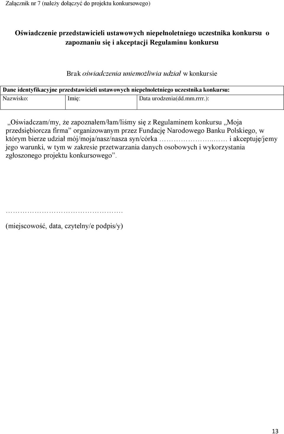 ): Oświadczam/my, że zapoznałem/łam/liśmy się z Regulaminem konkursu Moja przedsiębiorcza firma organizowanym przez Fundację Narodowego Banku Polskiego, w którym bierze udział