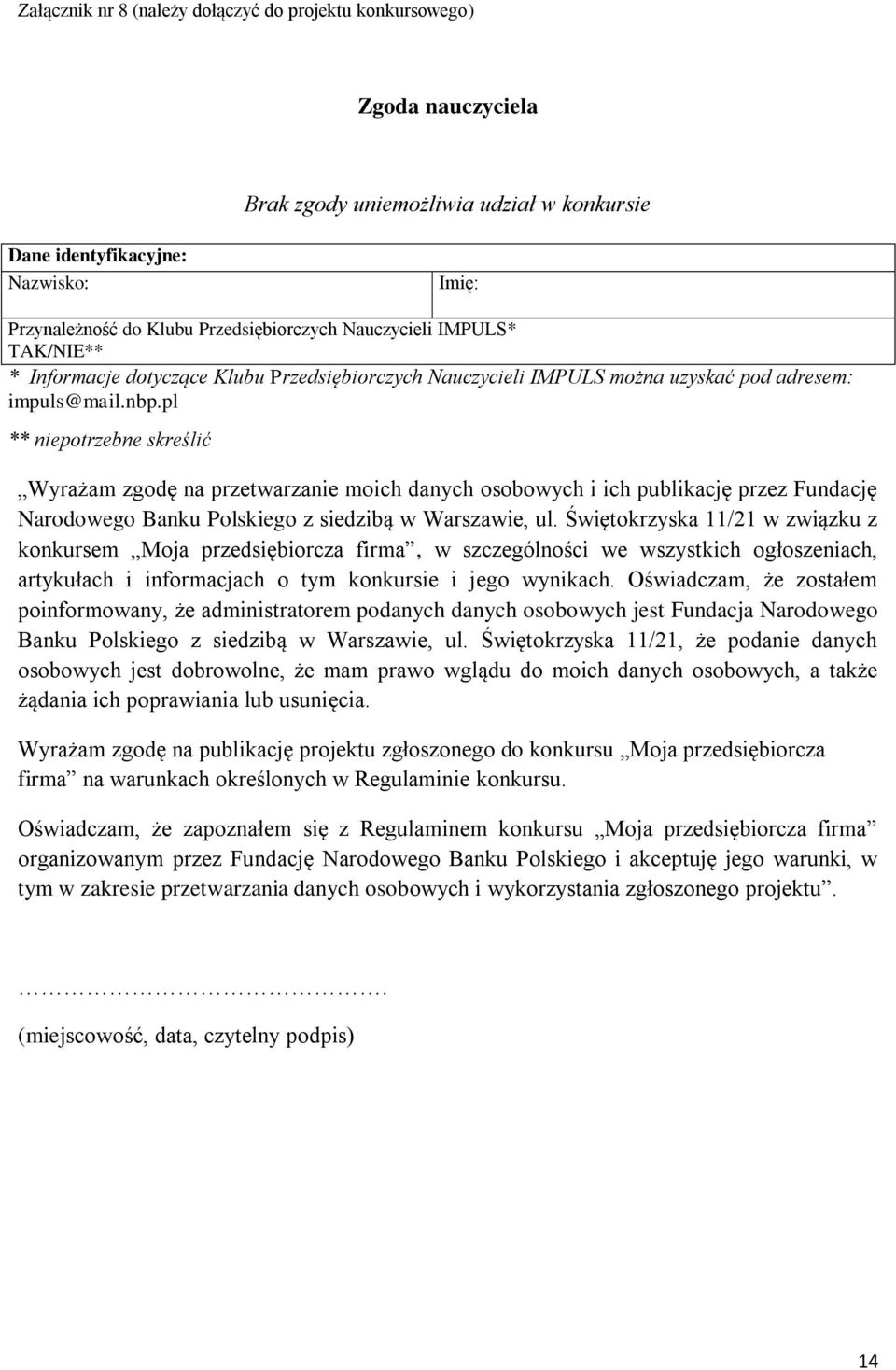 pl ** niepotrzebne skreślić Wyrażam zgodę na przetwarzanie moich danych osobowych i ich publikację przez Fundację Narodowego Banku Polskiego z siedzibą w Warszawie, ul.