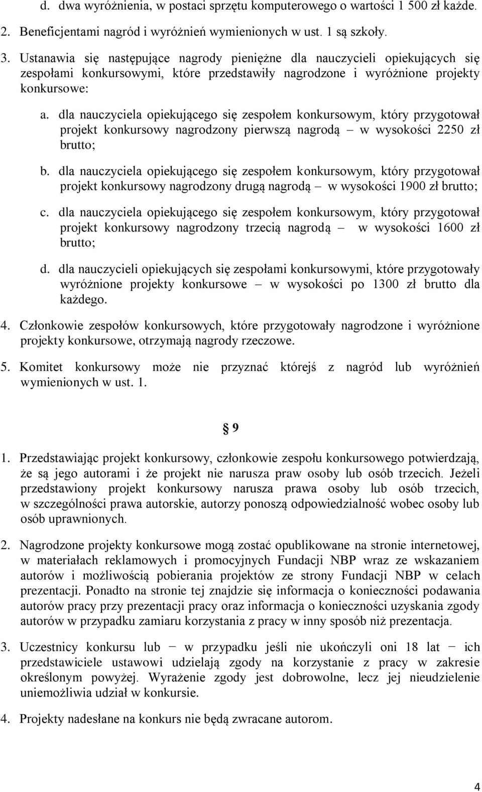 dla nauczyciela opiekującego się zespołem konkursowym, który przygotował projekt konkursowy nagrodzony pierwszą nagrodą w wysokości 2250 zł brutto; b.