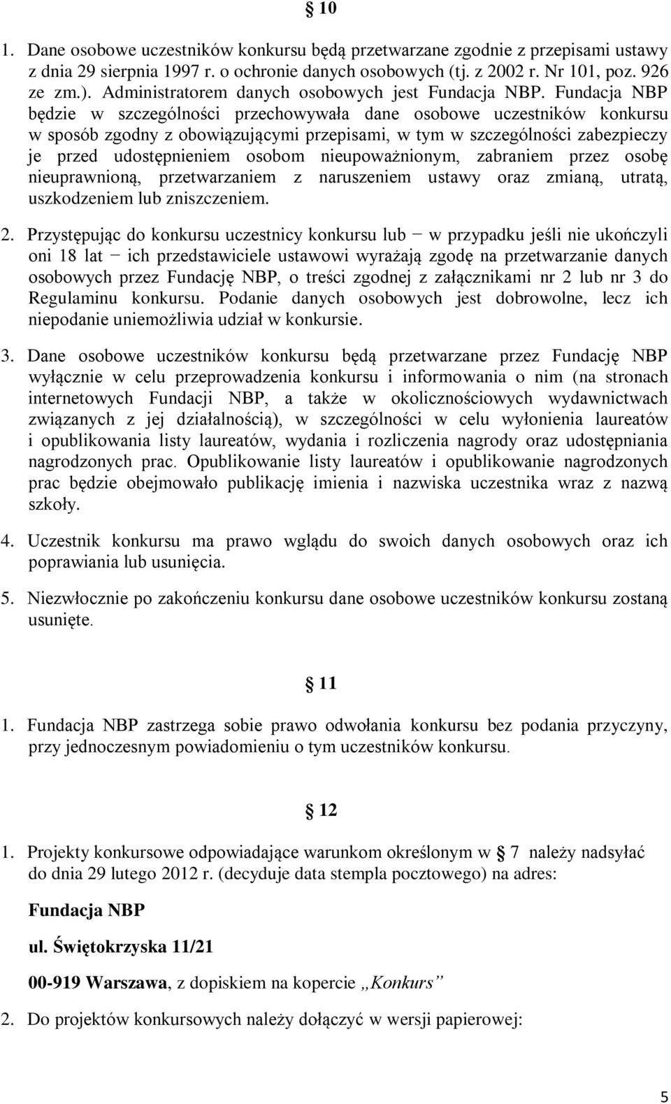 Fundacja NBP będzie w szczególności przechowywała dane osobowe uczestników konkursu w sposób zgodny z obowiązującymi przepisami, w tym w szczególności zabezpieczy je przed udostępnieniem osobom