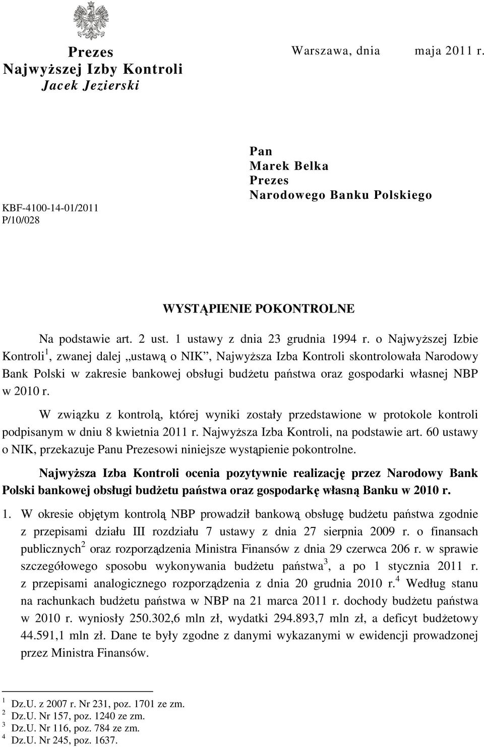 o NajwyŜszej Izbie Kontroli 1, zwanej dalej ustawą o NIK, NajwyŜsza Izba Kontroli skontrolowała Narodowy Bank Polski w zakresie bankowej obsługi budŝetu państwa oraz gospodarki własnej NBP w 2010 r.