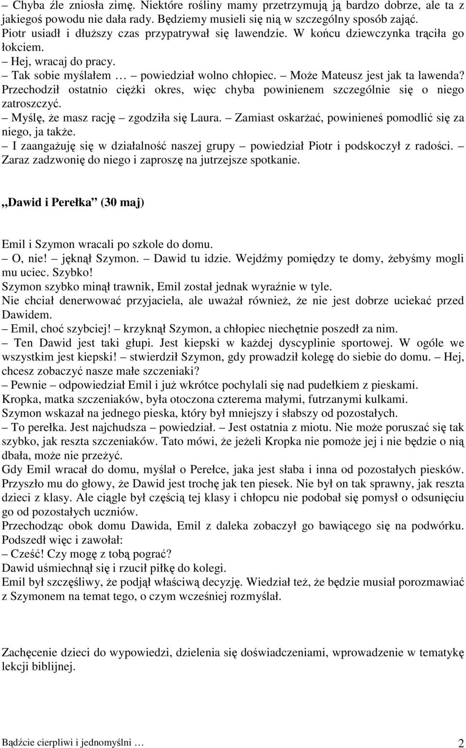 Przechodził ostatnio ciężki okres, więc chyba powinienem szczególnie się o niego zatroszczyć. Myślę, że masz rację zgodziła się Laura. Zamiast oskarżać, powinieneś pomodlić się za niego, ja także.