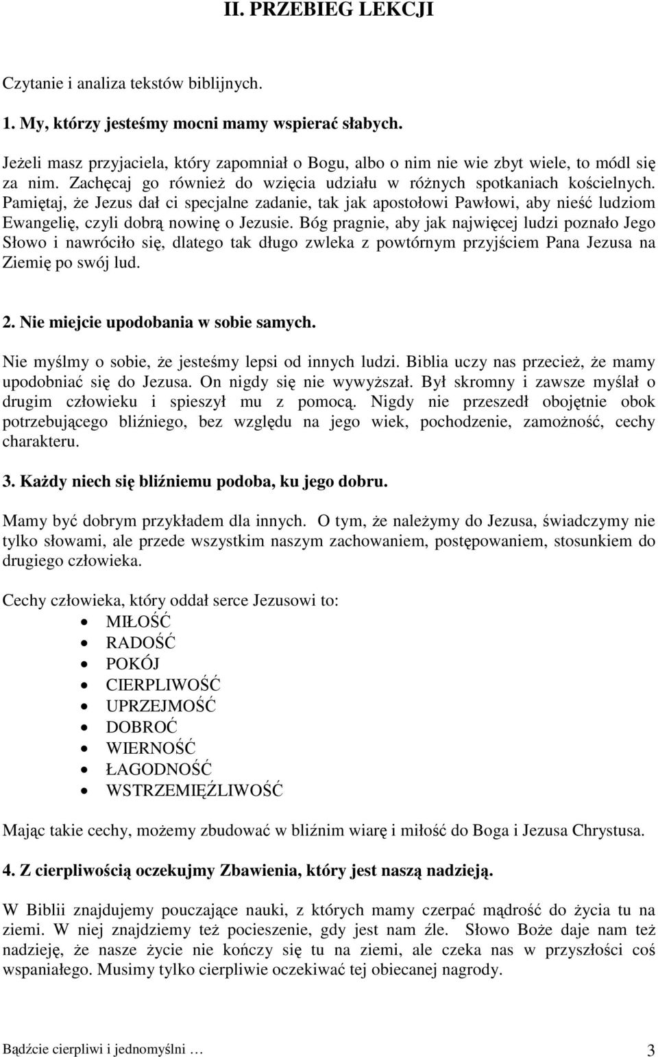 Pamiętaj, że Jezus dał ci specjalne zadanie, tak jak apostołowi Pawłowi, aby nieść ludziom Ewangelię, czyli dobrą nowinę o Jezusie.