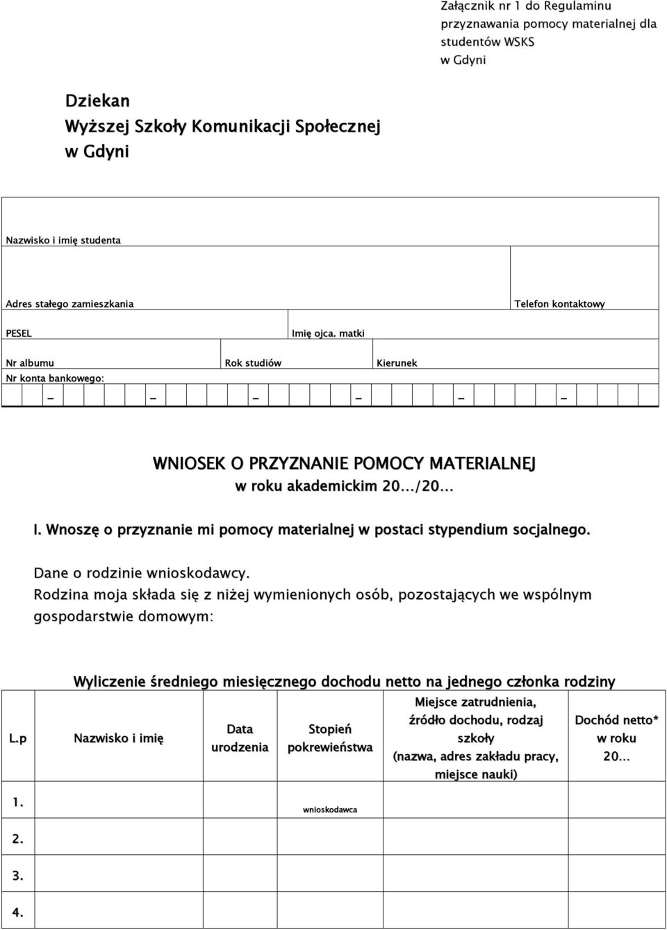 Wnoszę o przyznanie mi pomocy materialnej w postaci stypendium socjalnego. Dane o rodzinie wnioskodawcy.