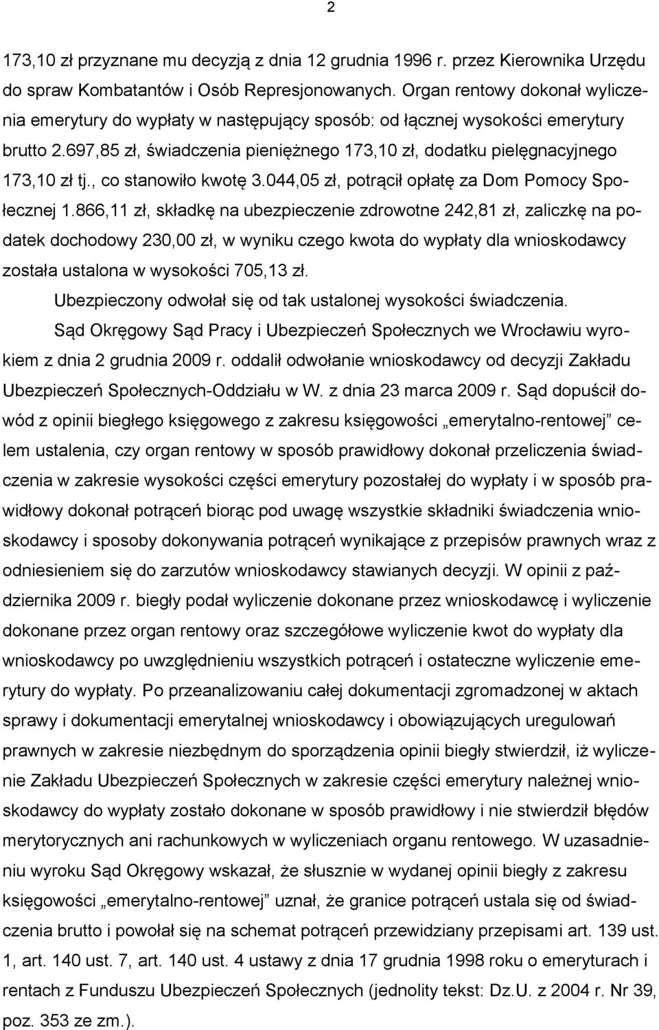 , co stanowiło kwotę 3.044,05 zł, potrącił opłatę za Dom Pomocy Społecznej 1.