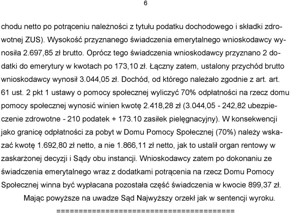 Dochód, od którego należało zgodnie z art. art. 61 ust. 2 pkt 1 ustawy o pomocy społecznej wyliczyć 70% odpłatności na rzecz domu pomocy społecznej wynosić winien kwotę 2.418,28 zł (3.