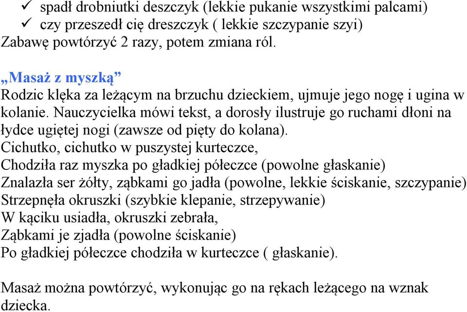 Nauczycielka mówi tekst, a dorosły ilustruje go ruchami dłoni na łydce ugiętej nogi (zawsze od pięty do kolana).