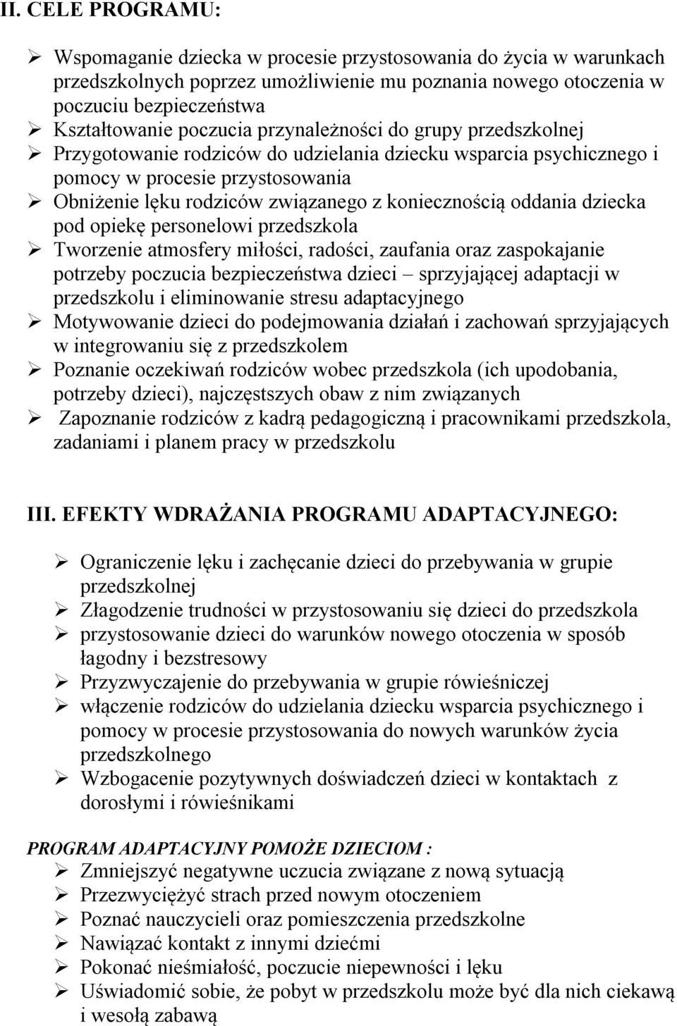 dziecka pod opiekę personelowi przedszkola Tworzenie atmosfery miłości, radości, zaufania oraz zaspokajanie potrzeby poczucia bezpieczeństwa dzieci sprzyjającej adaptacji w przedszkolu i eliminowanie