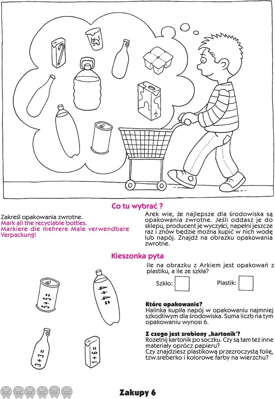 Kieszonka pyta Ile na obrazku z Arkiem jest opakowañ z plastiku, a ile ze szk³a? Szk³o: Plastik: Które opakowanie? Halinka kupi³a napój w opakowaniu najmniej szkodliwym dla œrodowiska.
