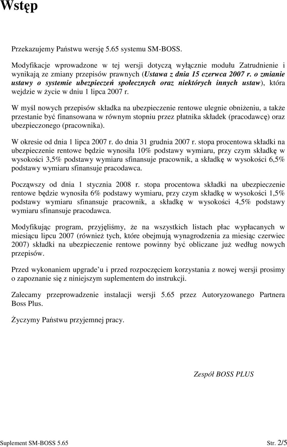 W myl nowych przepisów składka na ubezpieczenie rentowe ulegnie obnieniu, a take przestanie by finansowana w równym stopniu przez płatnika składek (pracodawc) oraz ubezpieczonego (pracownika).
