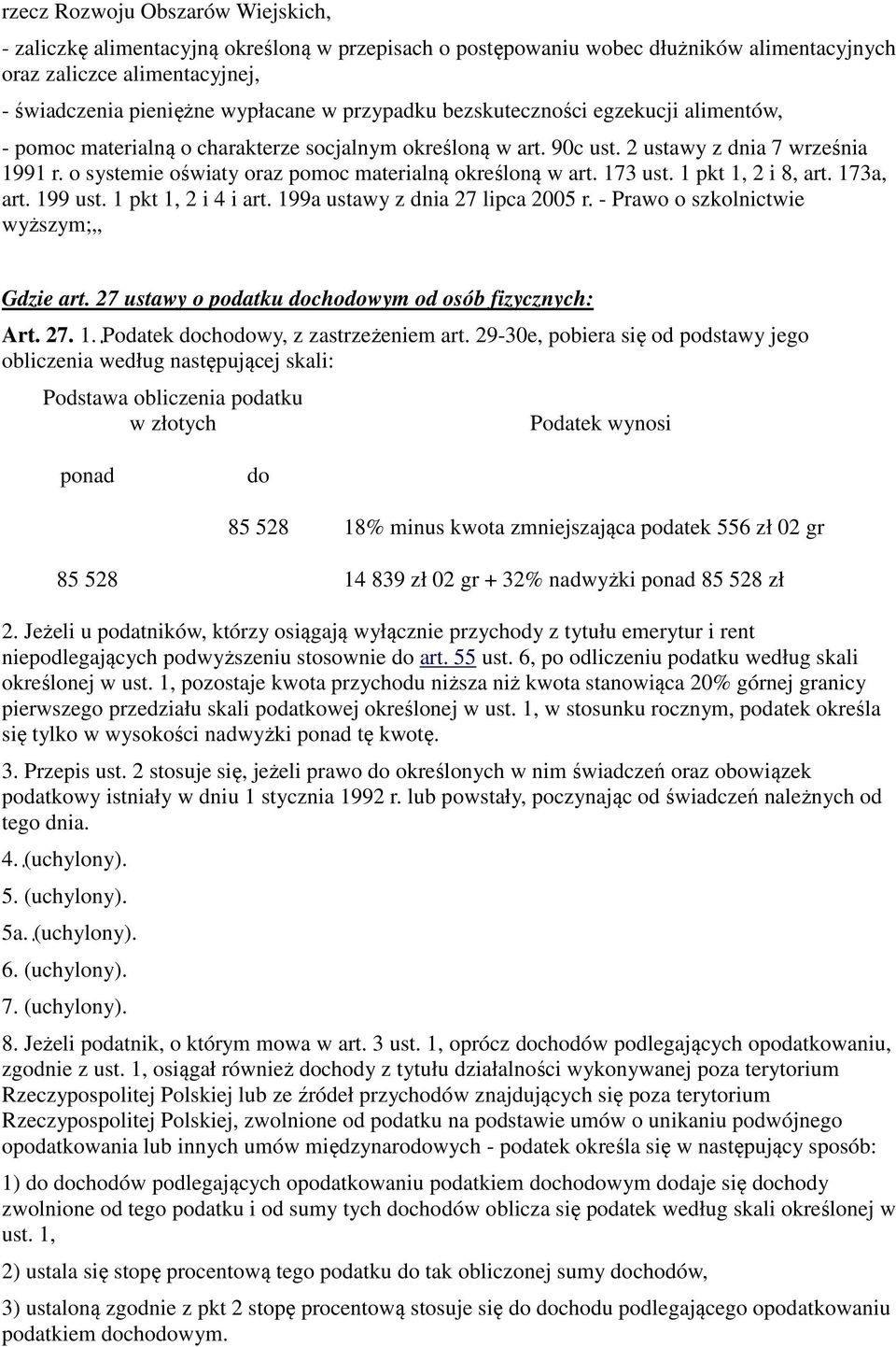 o systemie oświaty oraz pomoc materialną określoną w art. 173 ust. 1 pkt 1, 2 i 8, art. 173a, art. 199 ust. 1 pkt 1, 2 i 4 i art. 199a ustawy z dnia 27 lipca 2005 r.