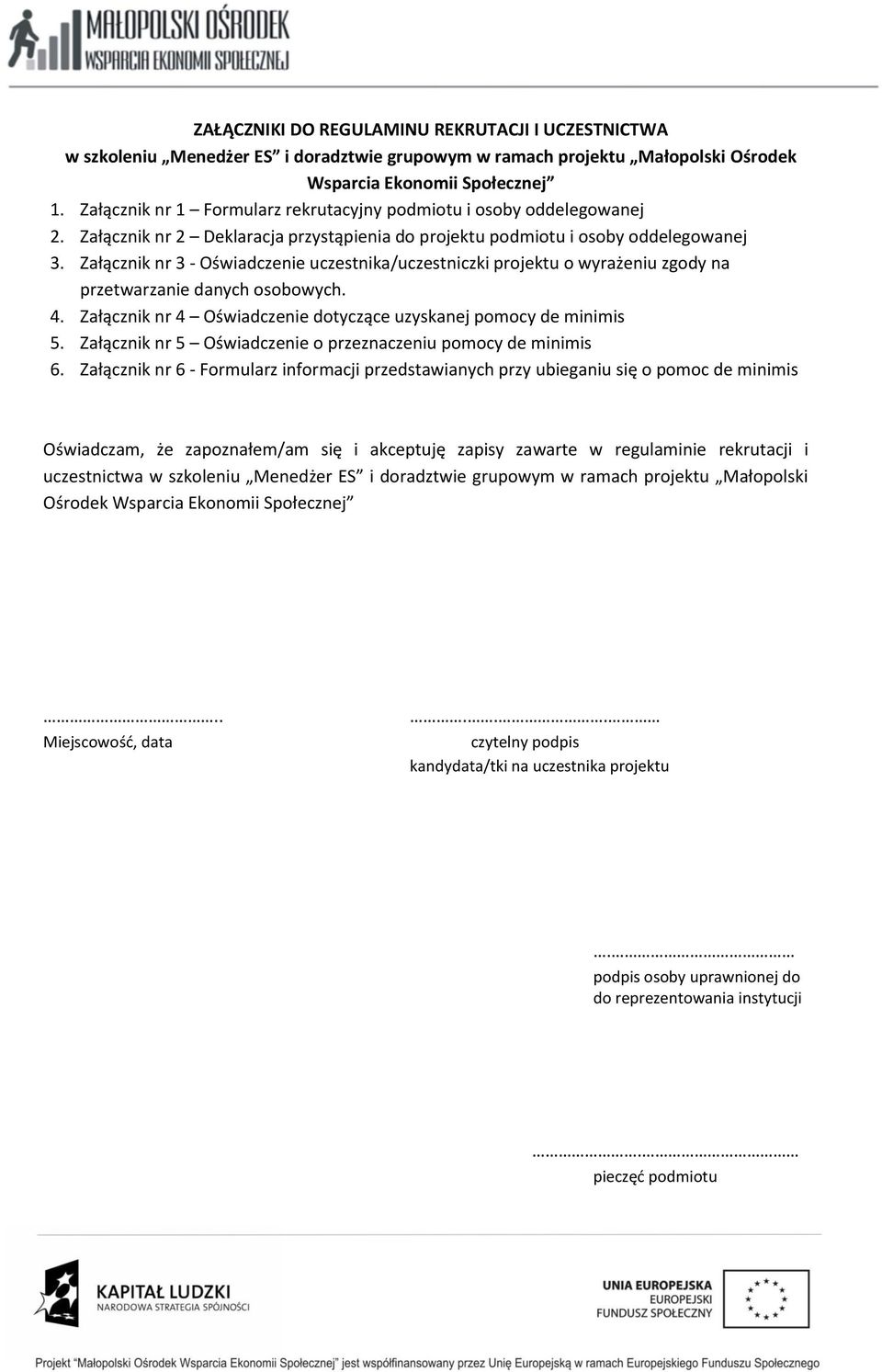 Załącznik nr 3 - Oświadczenie uczestnika/uczestniczki projektu o wyrażeniu zgody na przetwarzanie danych osobowych. 4. Załącznik nr 4 Oświadczenie dotyczące uzyskanej pomocy de minimis 5.