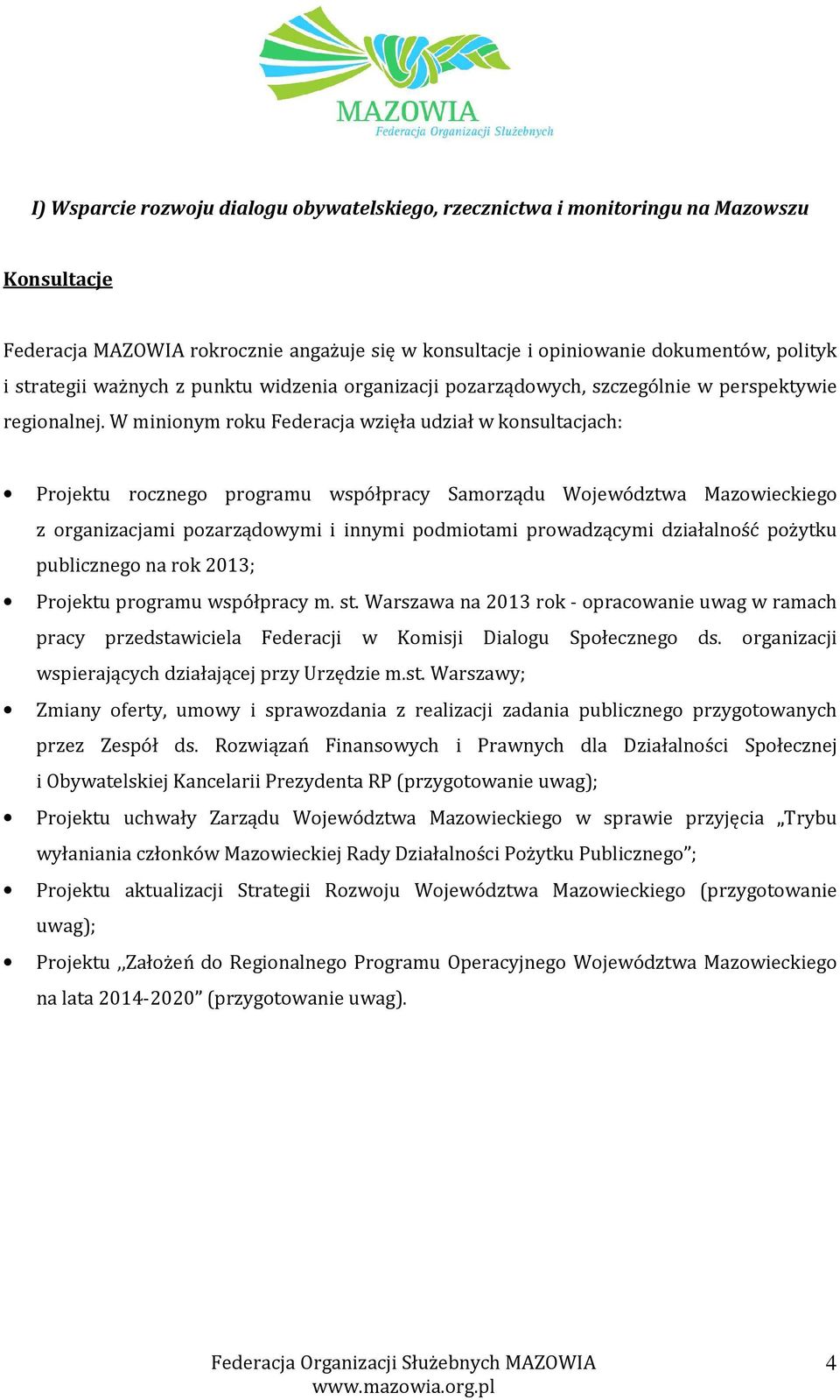 W minionym roku Federacja wzięła udział w konsultacjach: Projektu rocznego programu współpracy Samorządu Województwa Mazowieckiego z organizacjami pozarządowymi i innymi podmiotami prowadzącymi