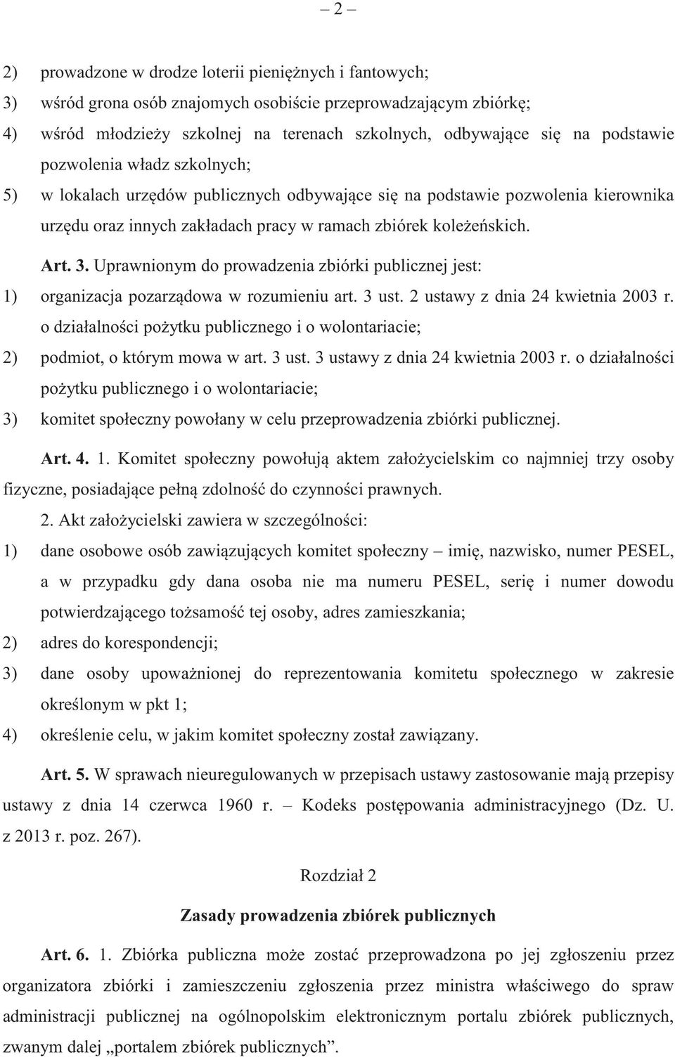 Uprawnionym do prowadzenia zbiórki publicznej jest: 1) organizacja pozarz dowa w rozumieniu art. 3 ust. 2 ustawy z dnia 24 kwietnia 2003 r.
