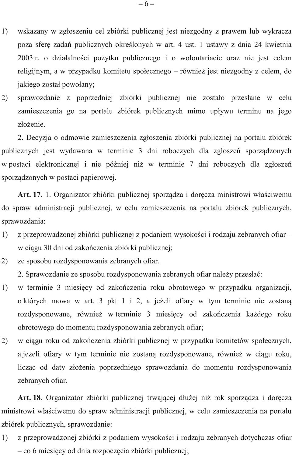 poprzedniej zbiórki publicznej nie zostało przesłane w celu zamieszczenia go na portalu zbiórek publicznych mimo upływu terminu na jego zło enie. 2.