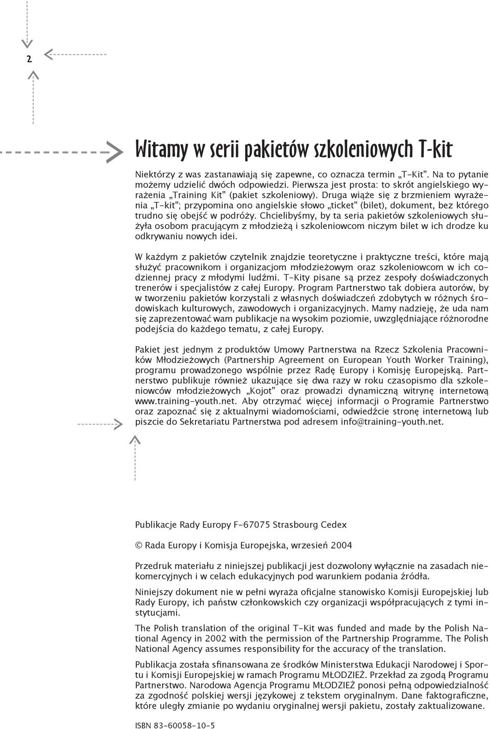 Druga wiąże się z brzmieniem wyrażenia T-kit ; przypomina ono angielskie słowo ticket (bilet), dokument, bez którego trudno się obejść w podróży.