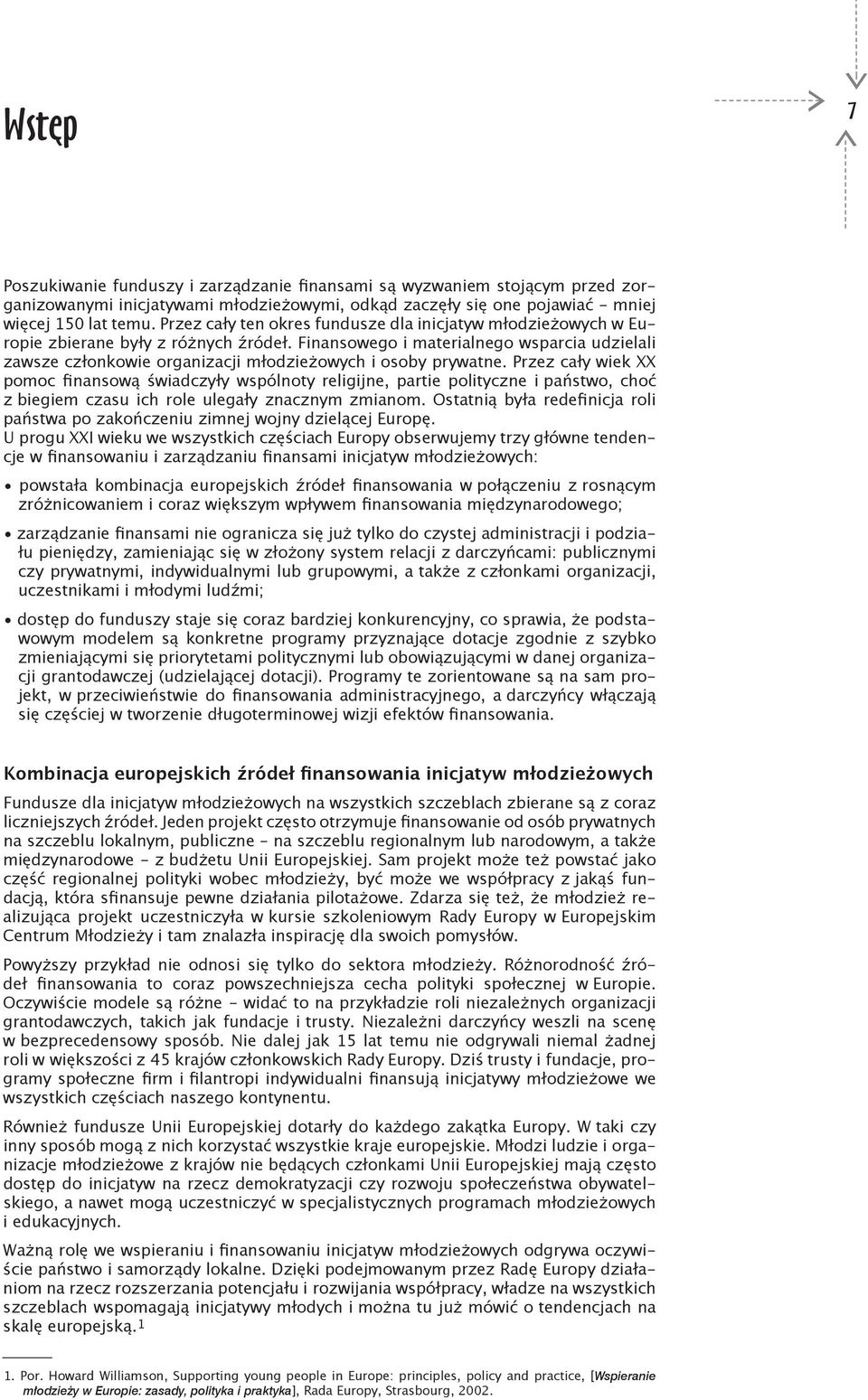 Finansowego i materialnego wsparcia udzielali zawsze członkowie organizacji młodzieżowych i osoby prywatne.