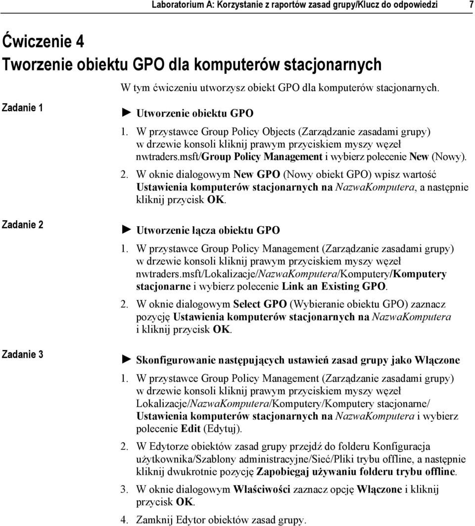 W oknie dialogowym New GPO (Nowy obiekt GPO) wpisz wartość Ustawienia komputerów stacjonarnych na NazwaKomputera, a następnie kliknij Zadanie 3! Utworzenie łącza obiektu GPO nwtraders.