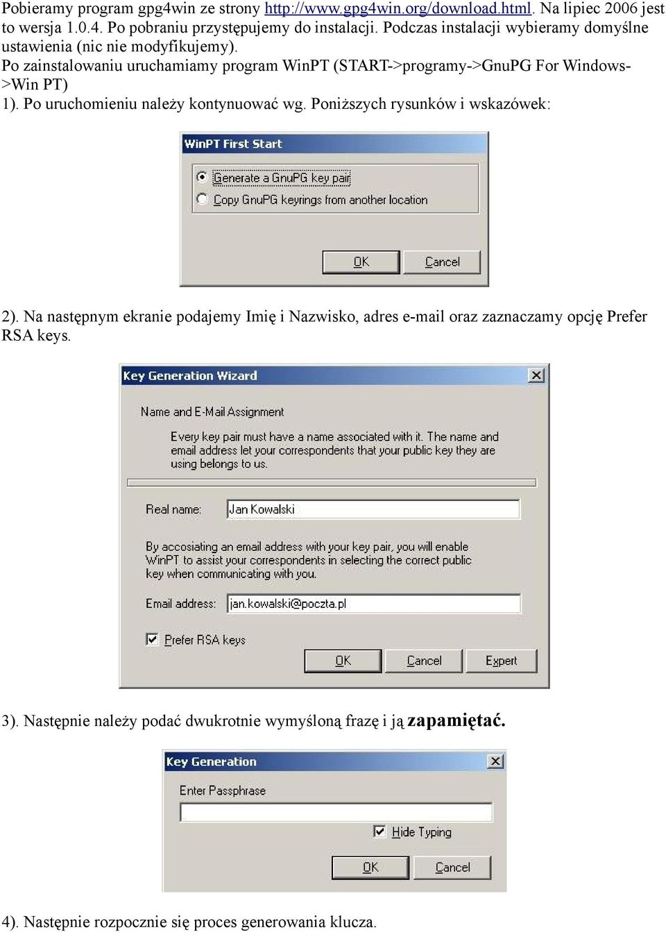 Po zainstalowaniu uruchamiamy program WinPT (START->programy->GnuPG For Windows- >Win PT) 1). Po uruchomieniu należy kontynuować wg.