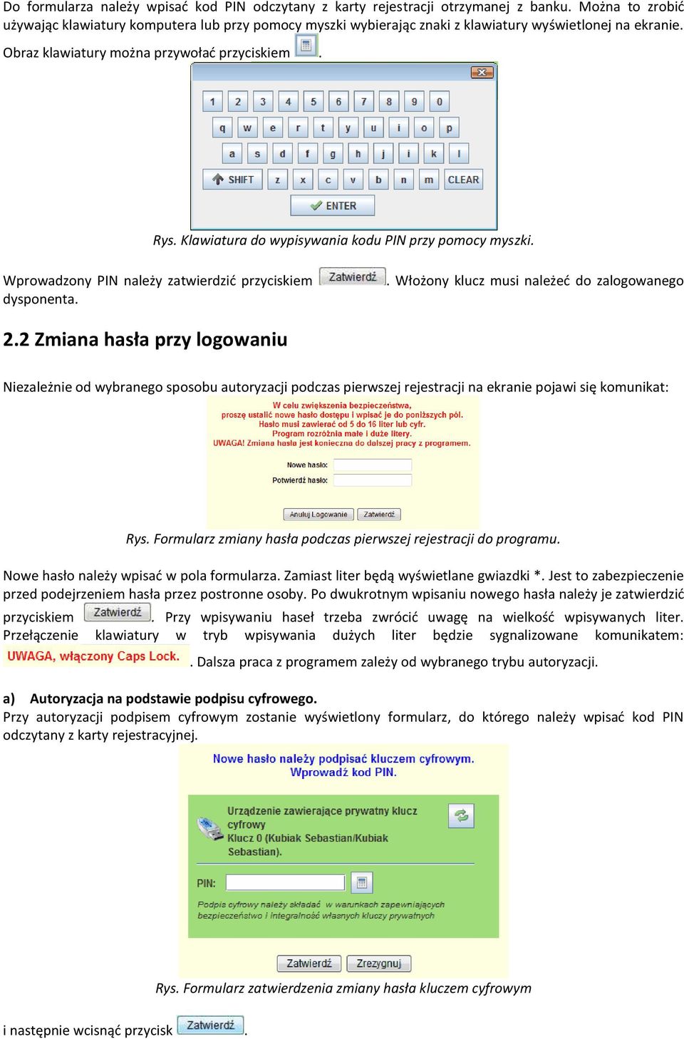 Klawiatura do wypisywania kodu PIN przy pomocy myszki. Wprowadzony PIN należy zatwierdzić przyciskiem dysponenta.. Włożony klucz musi należeć do zalogowanego 2.