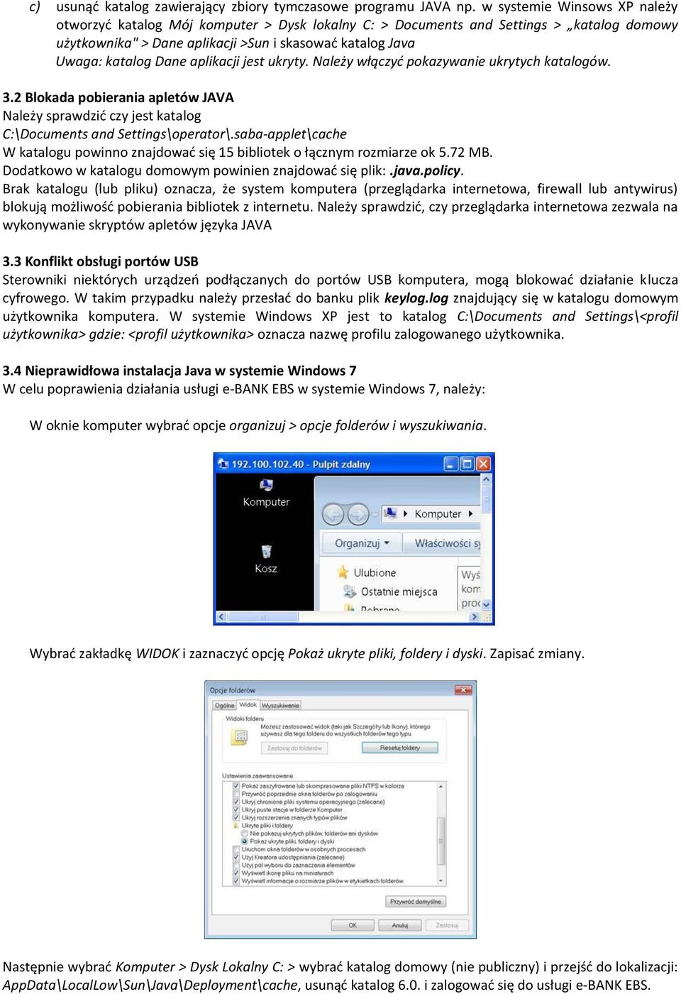 aplikacji jest ukryty. Należy włączyć pokazywanie ukrytych katalogów. 3.2 Blokada pobierania apletów JAVA Należy sprawdzić czy jest katalog C:\Documents and Settings\operator\.