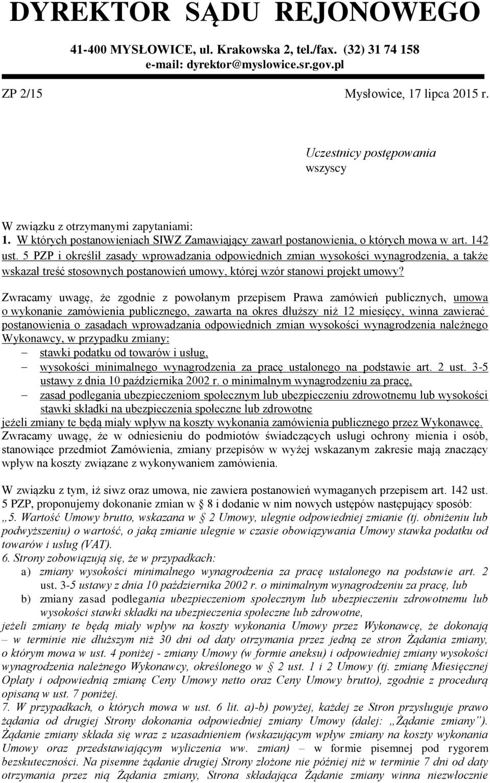 Zwracamy uwagę, że zgodnie z powołanym przepisem Prawa zamówień publicznych, umowa o wykonanie zamówienia publicznego, zawarta na okres dłuższy niż 12 miesięcy, winna zawierać postanowienia o