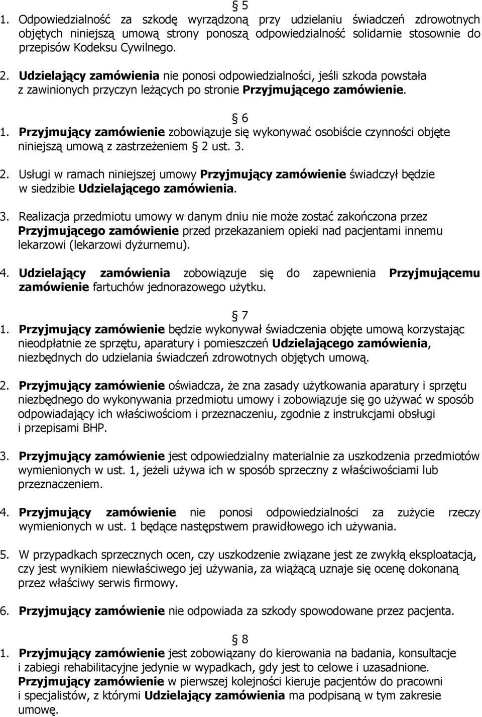 Przyjmujący zamówienie zobowiązuje się wykonywać osobiście czynności objęte niniejszą umową z zastrzeżeniem 2 