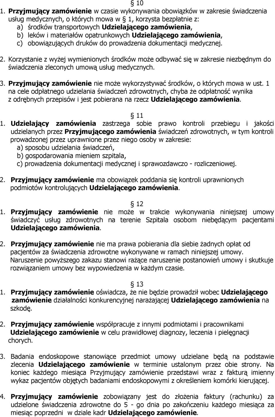 Korzystanie z wyżej wymienionych środków może odbywać się w zakresie niezbędnym do świadczenia zleconych umową usług medycznych. 3.