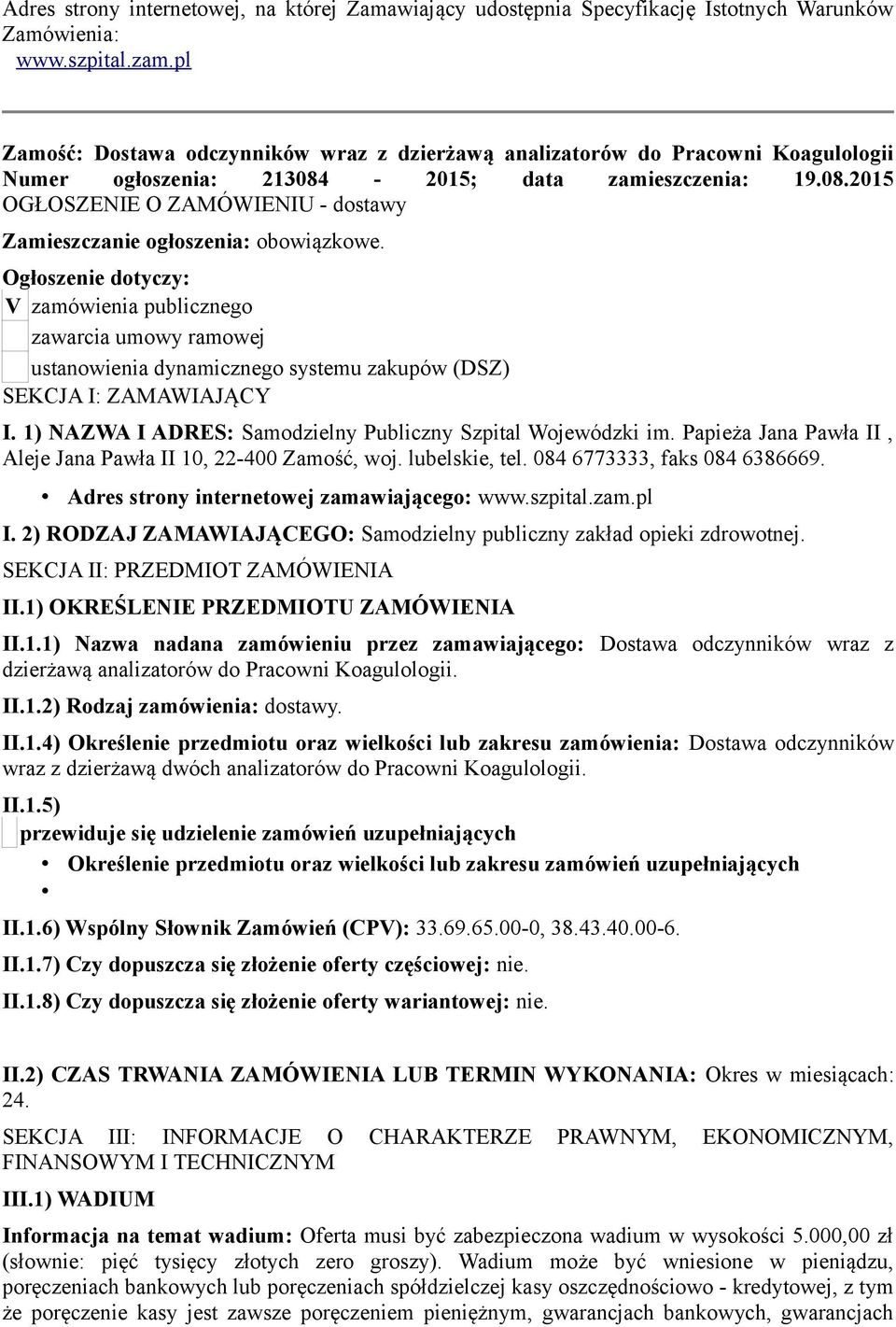 Ogłoszenie dotyczy: V zamówienia publicznego zawarcia umowy ramowej ustanowienia dynamicznego systemu zakupów (DSZ) SEKCJA I: ZAMAWIAJĄCY I.