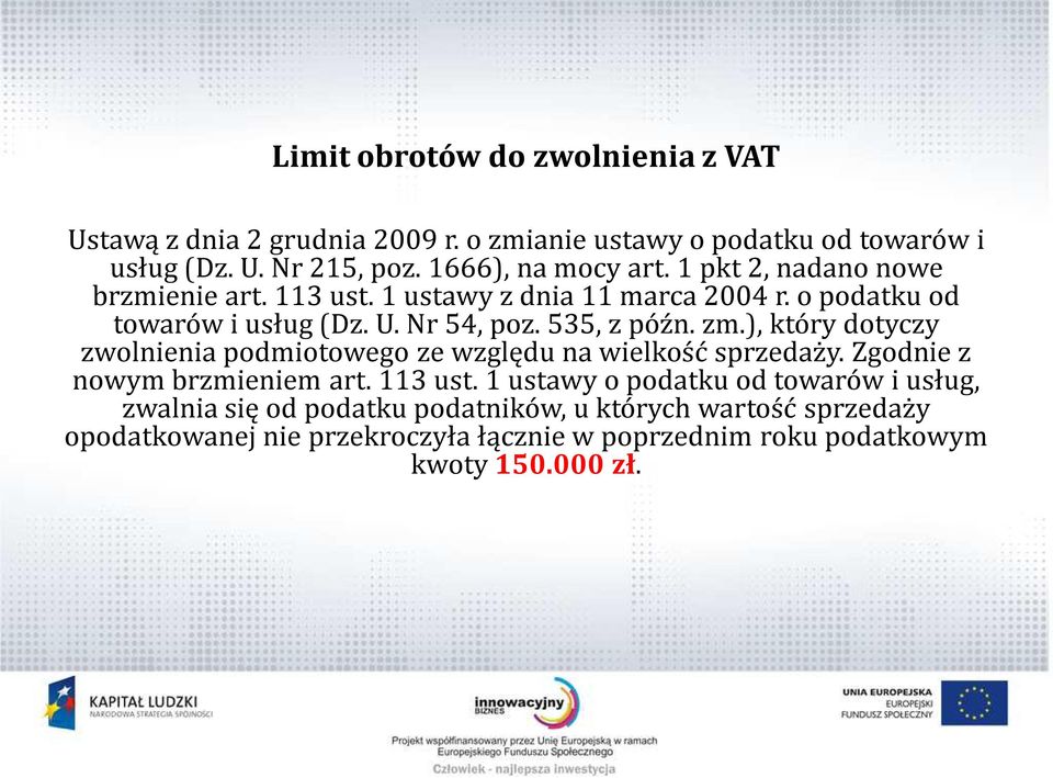 535, z późn. zm.), który dotyczy zwolnienia podmiotowego ze względu na wielkość sprzedaży. Zgodnie z nowym brzmieniem art. 113 ust.