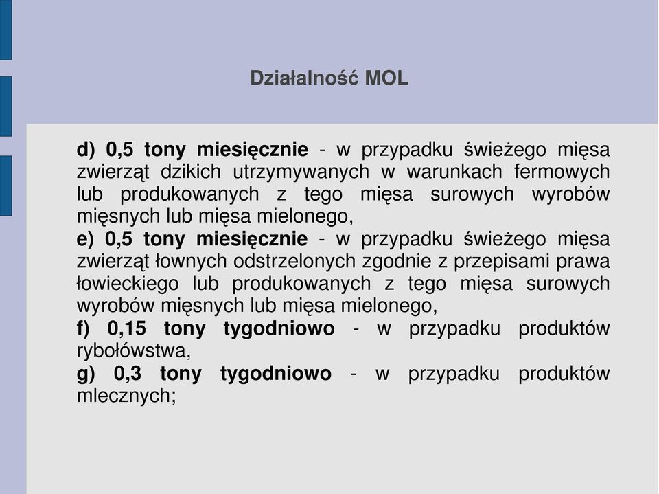 zwierząt łownych odstrzelonych zgodnie z przepisami prawa łowieckiego lub produkowanych z tego mięsa surowych wyrobów mięsnych