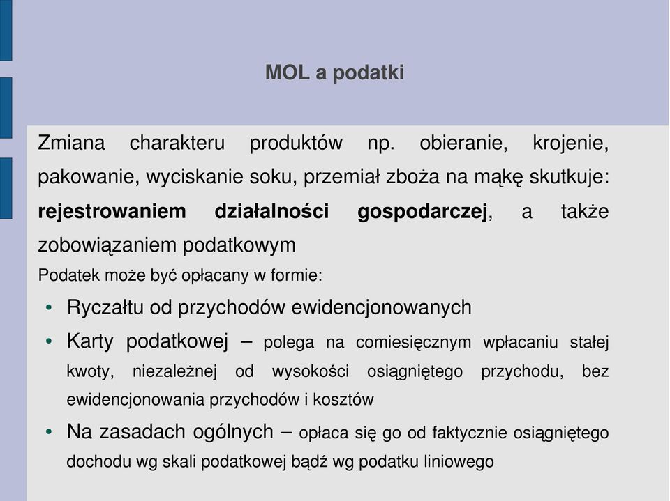 zobowiązaniem podatkowym Podatek może być opłacany w formie: Ryczałtu od przychodów ewidencjonowanych Karty podatkowej polega na