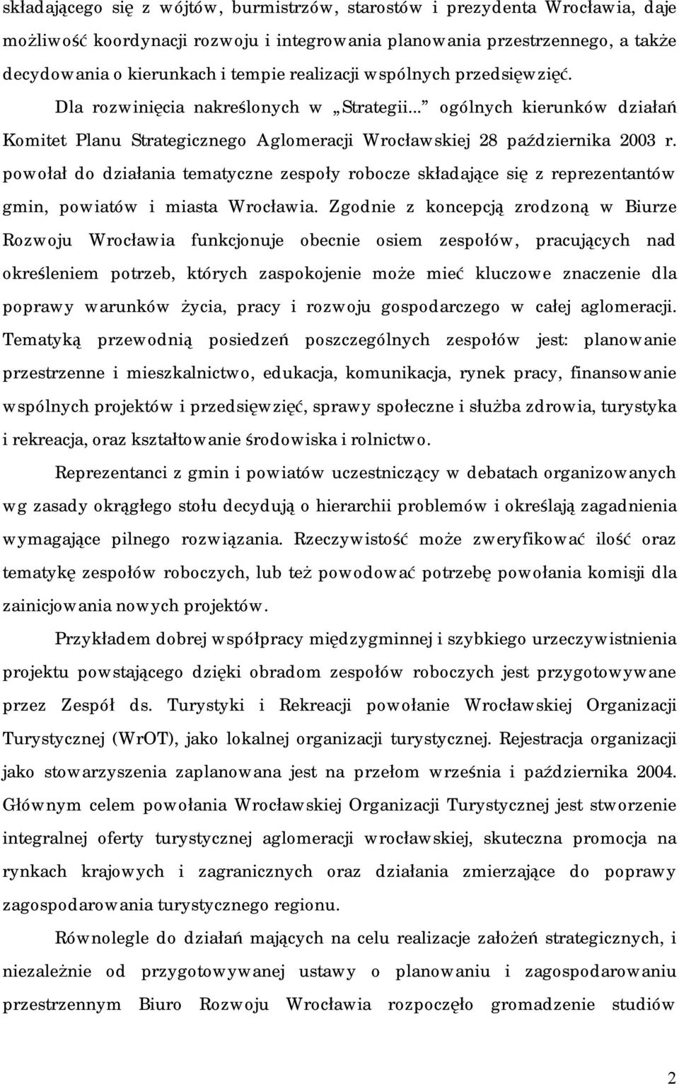 powołał do działania tematyczne zespoły robocze składające się z reprezentantów gmin, powiatów i miasta Wrocławia.