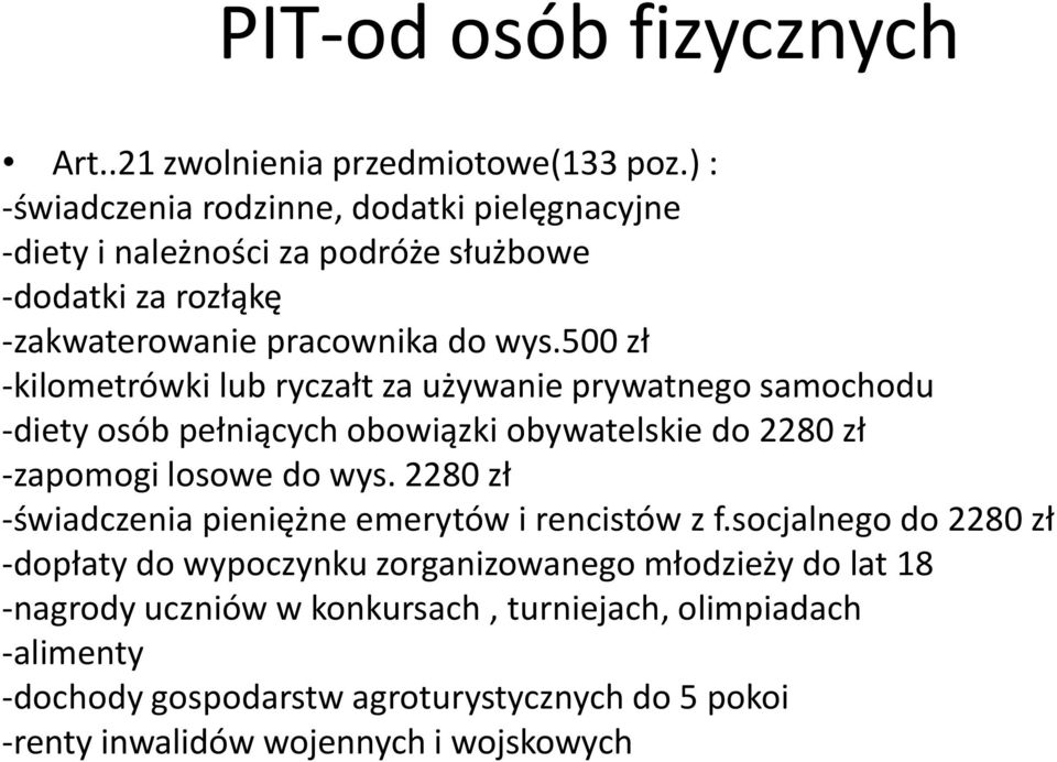 500 zł -kilometrówki lub ryczałt za używanie prywatnego samochodu -diety osób pełniących obowiązki obywatelskie do 2280 zł -zapomogi losowe do wys.